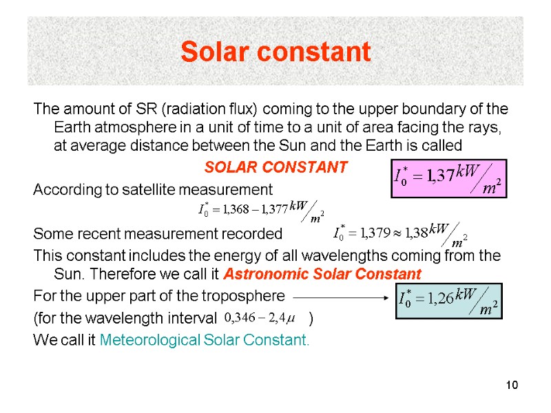 10 Solar constant The amount of SR (radiation flux) coming to the upper boundary